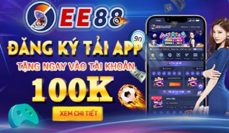 EE88 Tặng 100K ✔️ Đăng Ký Thành Viên Nhận Khuyến Mãi HOT