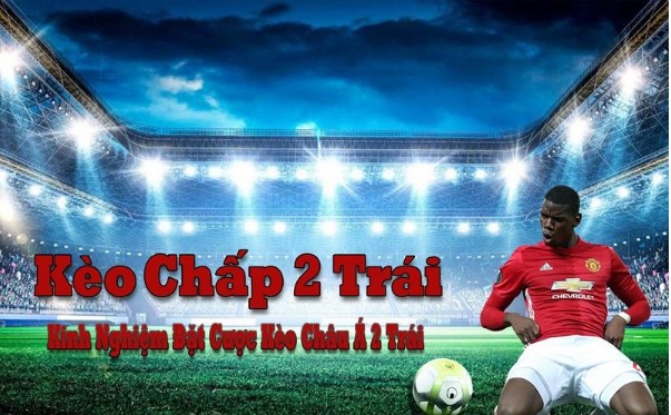 Những kinh nghiệm khi cược kèo chấp 2.0 bạn không nên bỏ lỡ 6 Những kinh nghiệm khi cược kèo chấp 2.0